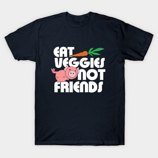 Eat Veggies not Friends T-Shirt by bubbsnugg